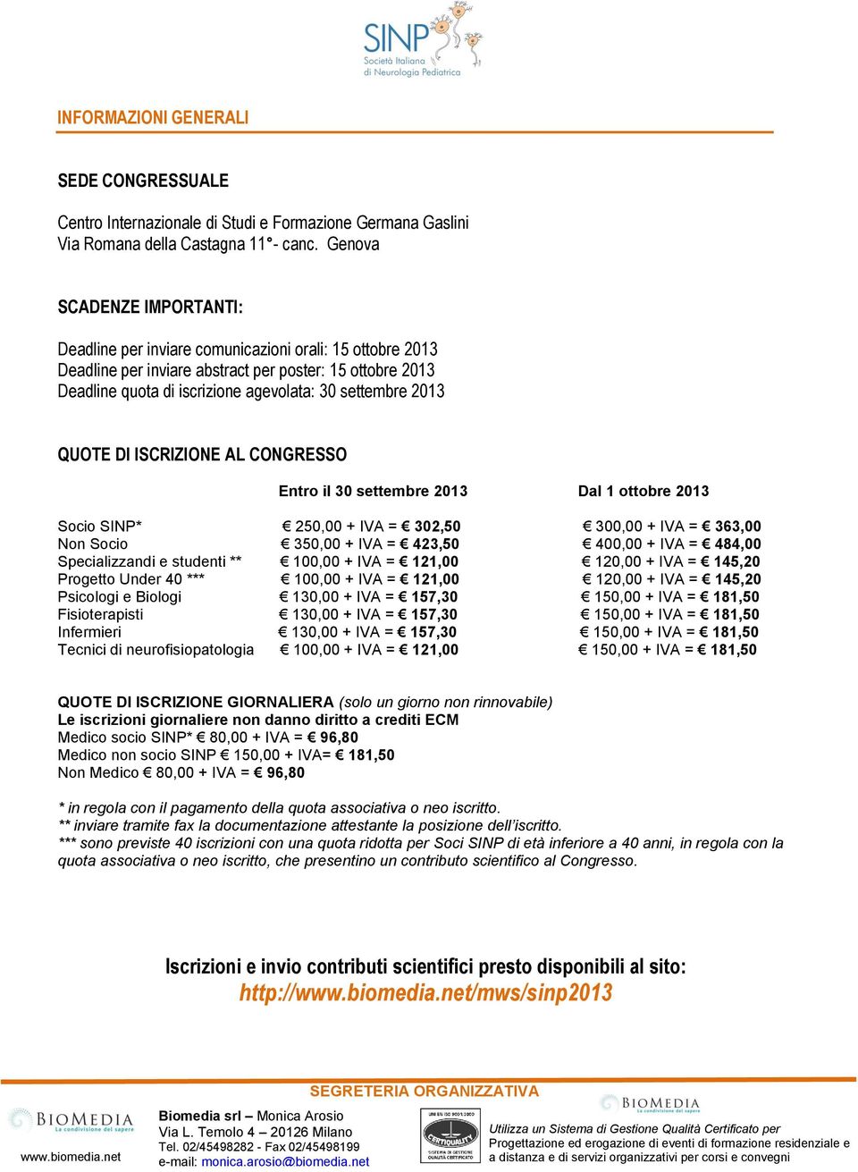2013 QUOTE DI ISCRIZIONE AL CONGRESSO Entro il 30 settembre 2013 Dal 1 ottobre 2013 Socio SINP* 250,00 + IVA = 302,50 300,00 + IVA = 363,00 Non Socio 350,00 + IVA = 423,50 400,00 + IVA = 484,00