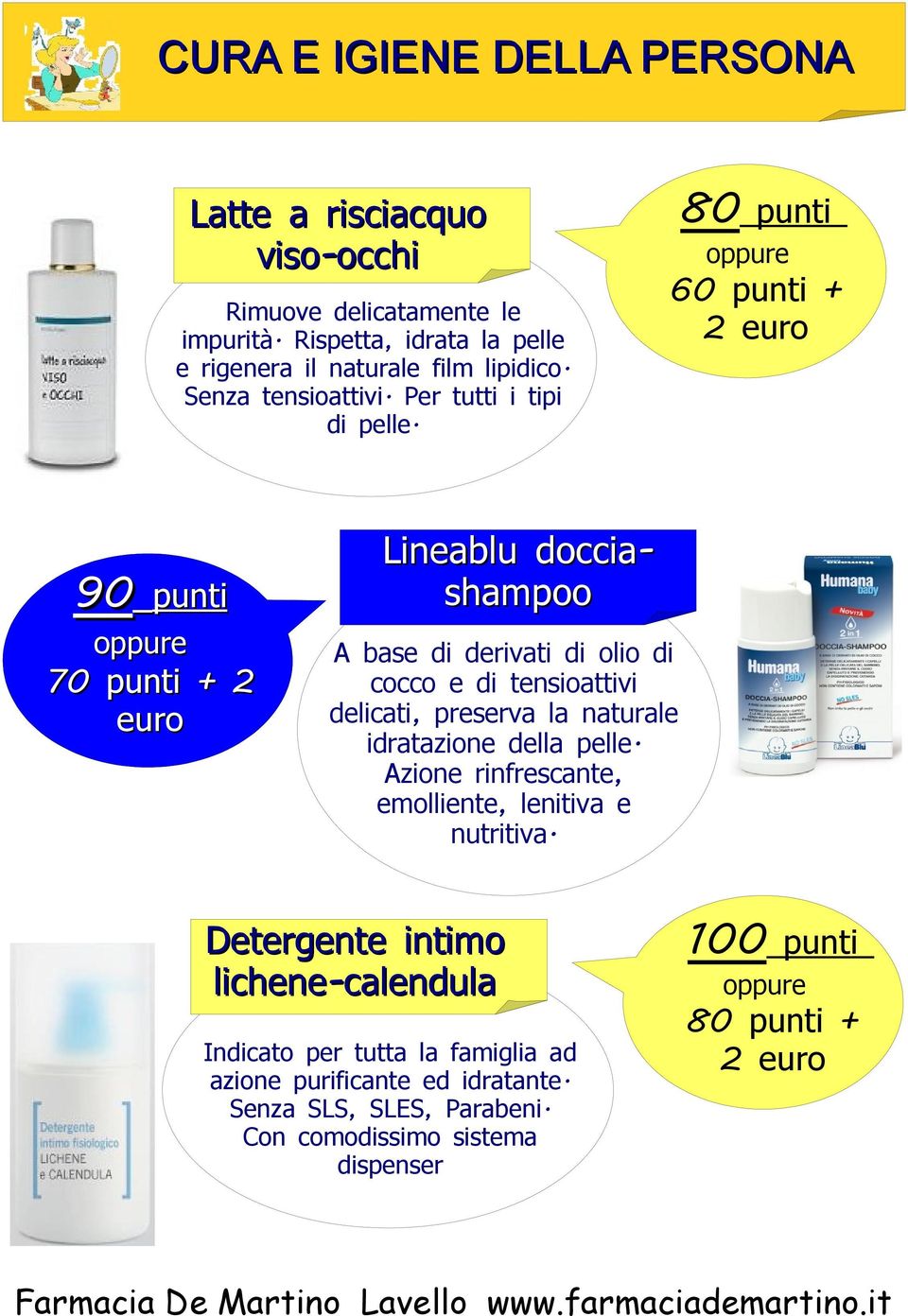 80 punti 60 punti 90 punti 90 70 punti 2 euro Lineablu doccia-- shampoo A base di derivati di olio di cocco e di tensioattivi delicati, preserva la naturale