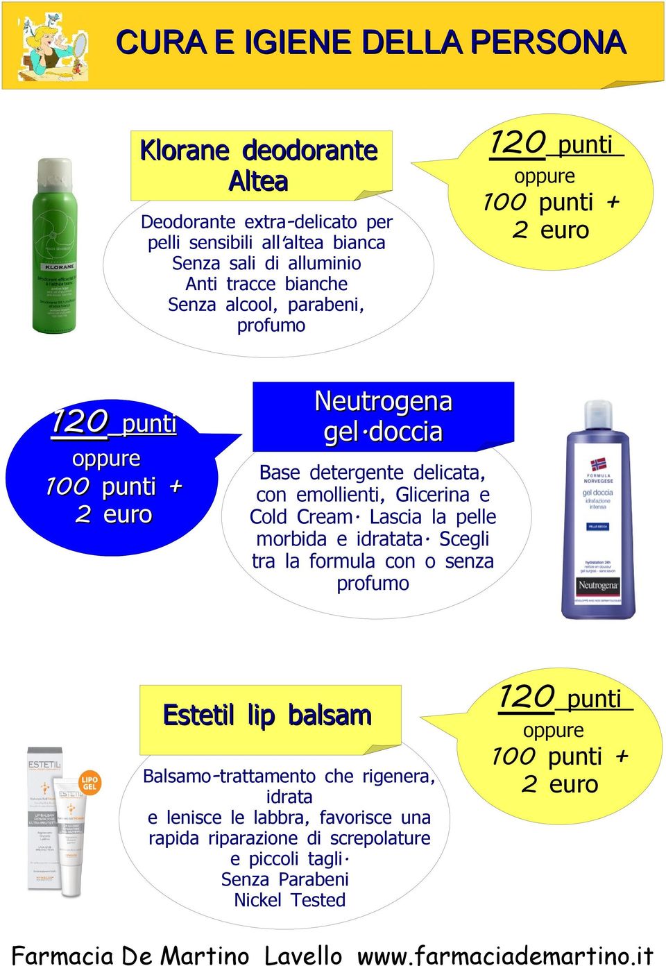 doccia Base detergente delicata, con emollienti, Glicerina e Cold Cream. Lascia la pelle morbida e idratata.