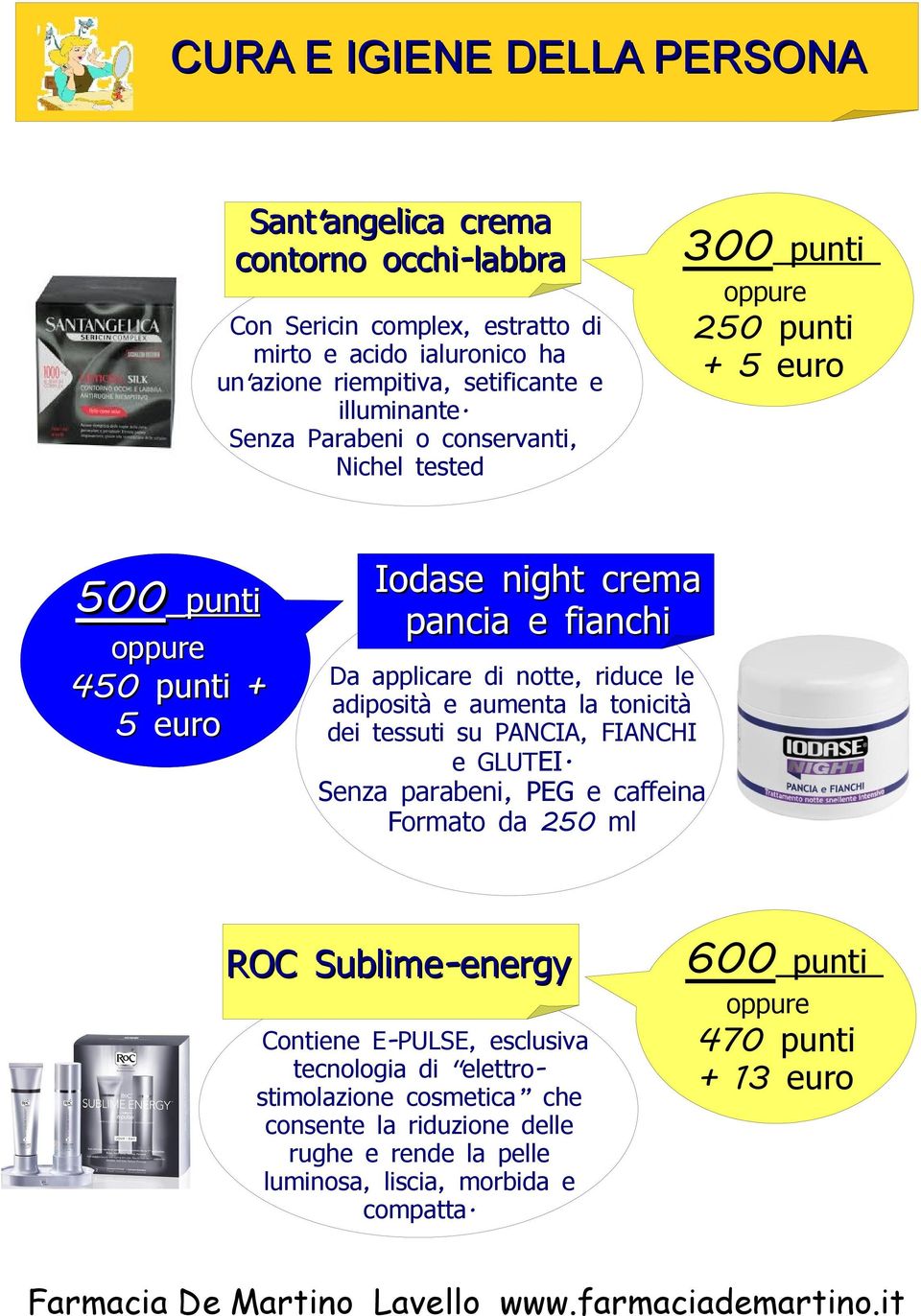 Senza Parabeni o conservanti, Nichel tested 300 punti 250 punti 5 euro 500 punti 500 450 punti 5 euro Iodase night crema pancia e fianchi Da applicare di notte, riduce le