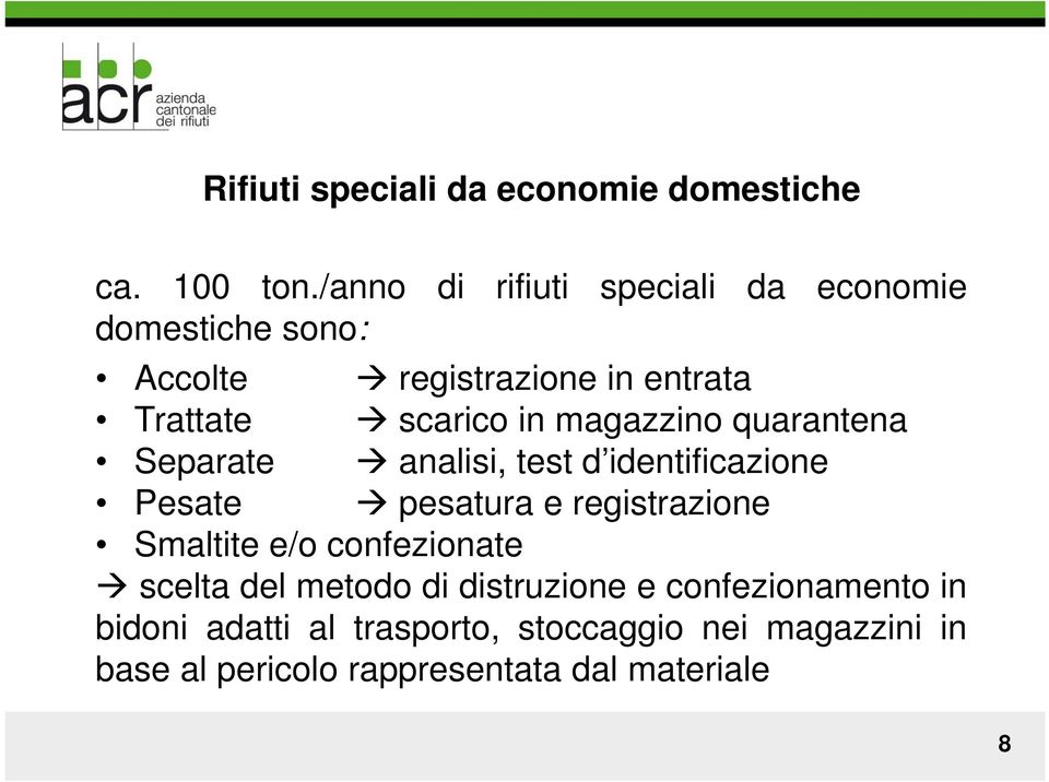 magazzino quarantena Separate analisi, test d identificazione Pesate pesatura e registrazione Smaltite e/o