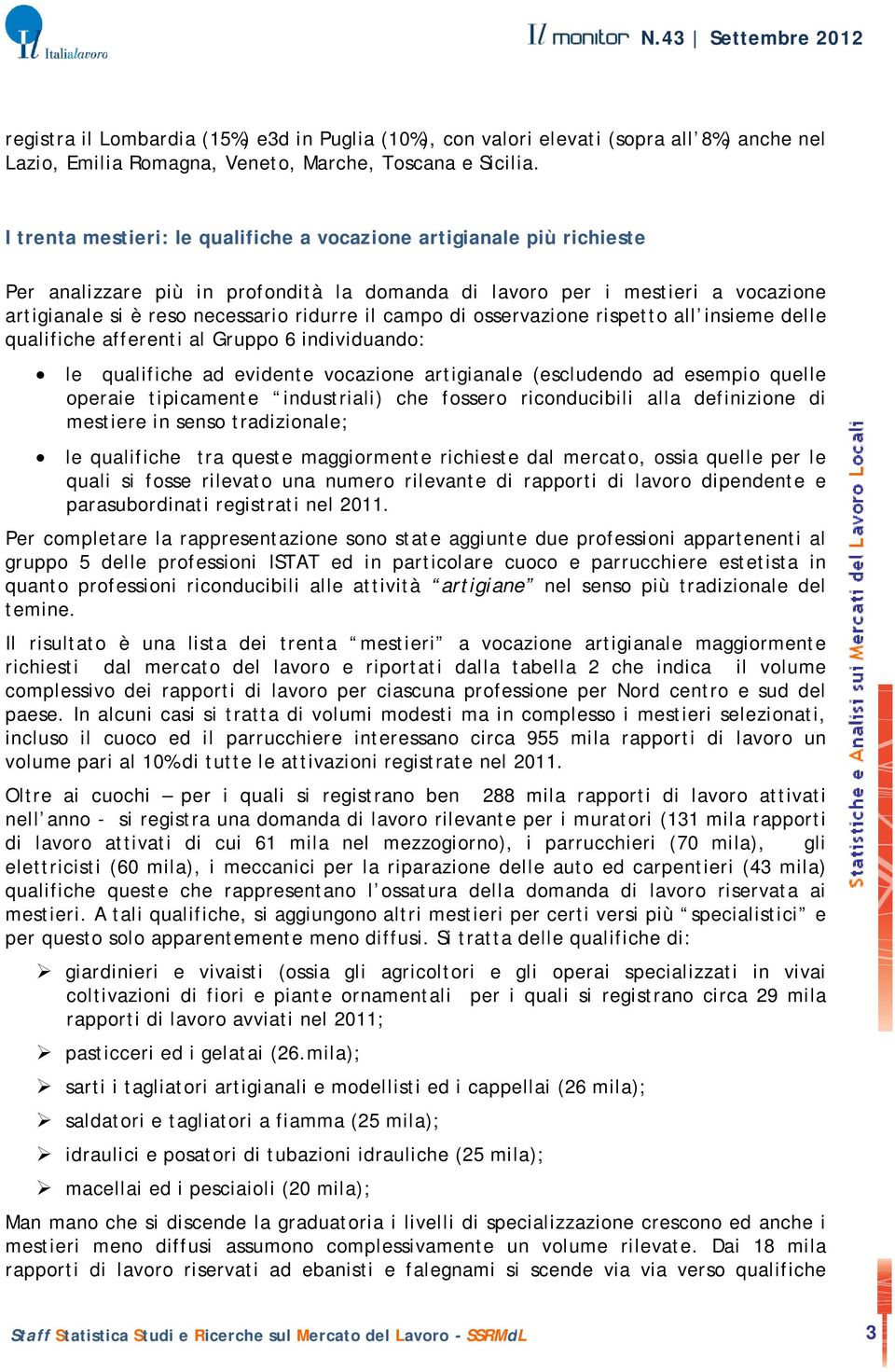 campo di osservazione rispetto all insieme delle qualifiche afferenti al Gruppo 6 individuando: le qualifiche ad evidente vocazione artigianale (escludendo ad esempio quelle operaie tipicamente