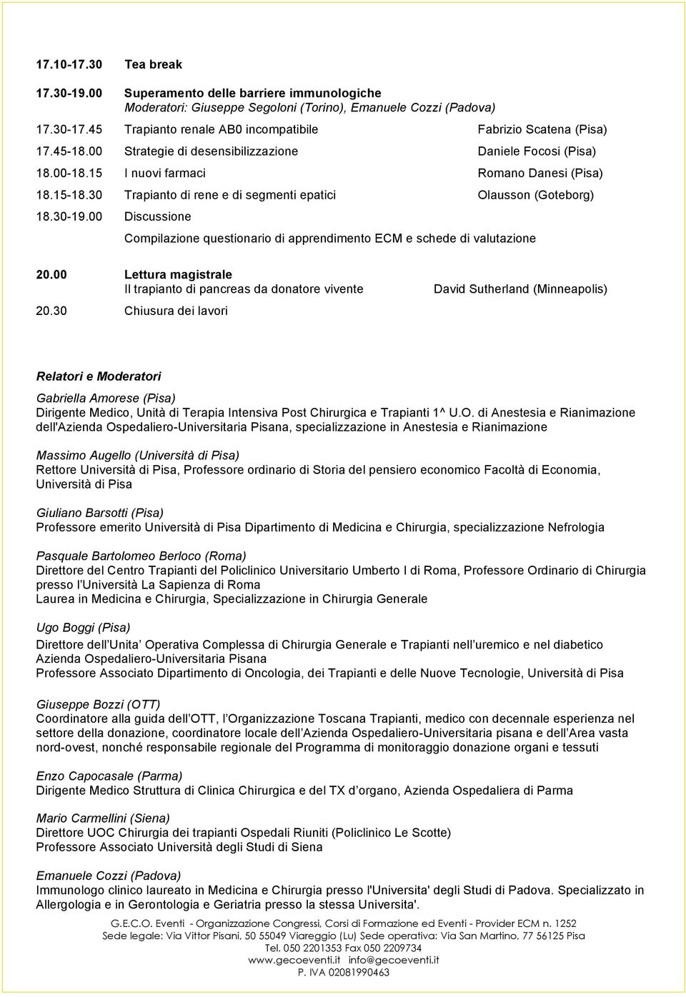 30 Trapianto di rene e di segmenti epatici Olausson (Goteborg) 18.30-19.00 Discussione Compilazione questionario di apprendimento ECM e schede di valutazione 20.