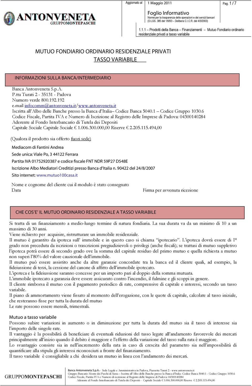 1.1 Prodotti della Banca Finanziamenti Mutuo Fondiario ordinario residenziale privati a tasso variabile MUTUO FONDIARIO ORDINARIO RESIDENZIALE PRIVATI TASSO VARIABILE INFORMAZIONI SULLA