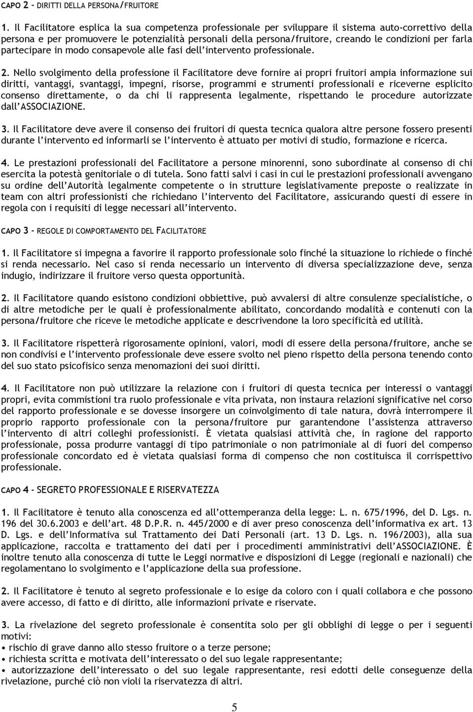 condizioni per farla partecipare in modo consapevole alle fasi dell intervento professionale. 2.