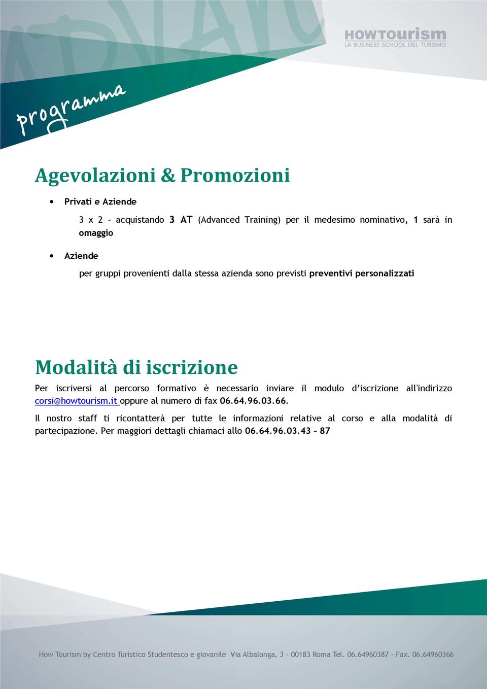 formativo è necessario inviare il modulo d iscrizione all'indirizzo corsi@howtourism.it oppure al numero di fax 06.64.96.03.66.