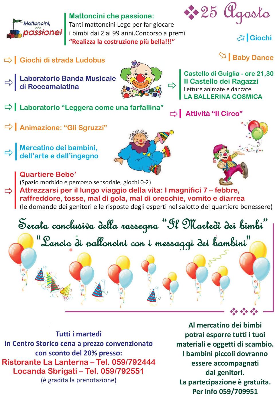 della vita: I magnifici 7 febbre, raffreddore, tosse, mal di gola, mal di orecchie, vomito e diarrea Serata conclusiva della rassegna Il Martedì dei bimbi "Lancio di palloncini con i messaggi dei