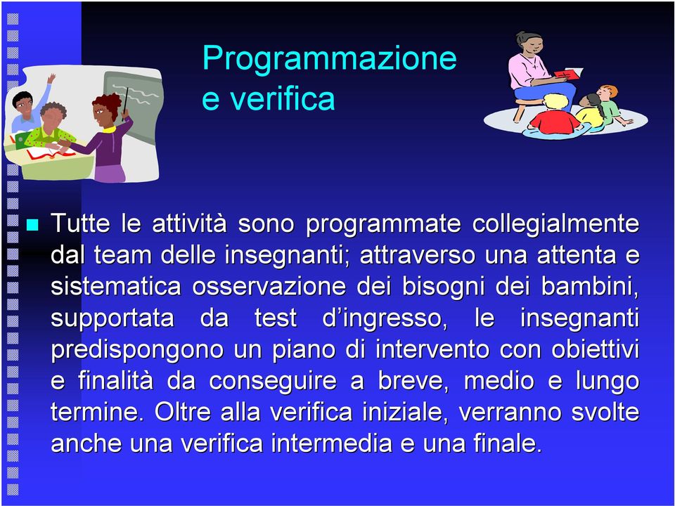 ingresso, le insegnanti predispongono un piano di intervento con obiettivi e finalità da conseguire a