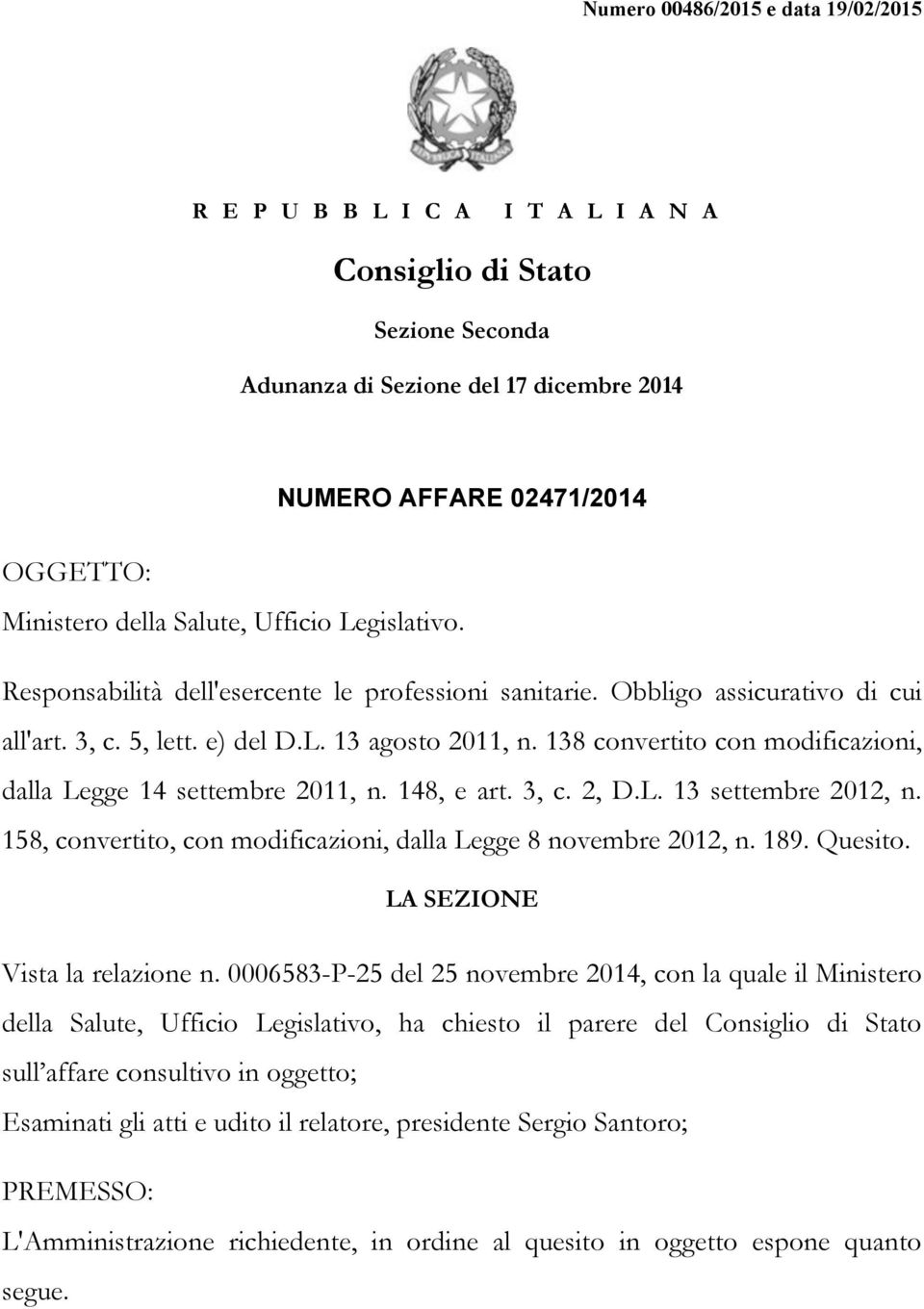 138 convertito con modificazioni, dalla Legge 14 settembre 2011, n. 148, e art. 3, c. 2, D.L. 13 settembre 2012, n. 158, convertito, con modificazioni, dalla Legge 8 novembre 2012, n. 189. Quesito.