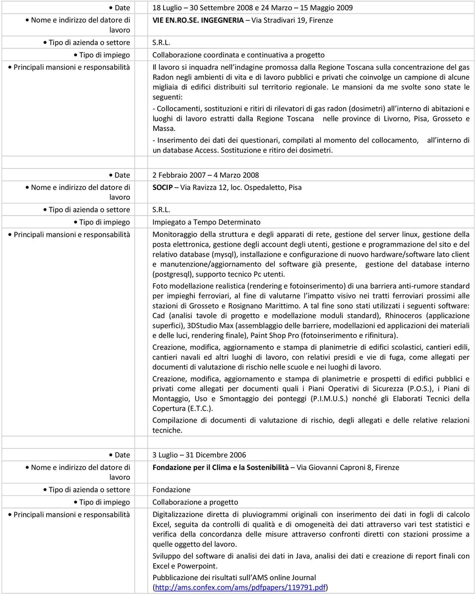 Collaborazione coordinata e continuativa a progetto Il si inquadra nell indagine promossa dalla Regione Toscana sulla concentrazione del gas Radon negli ambienti di vita e di pubblici e privati che