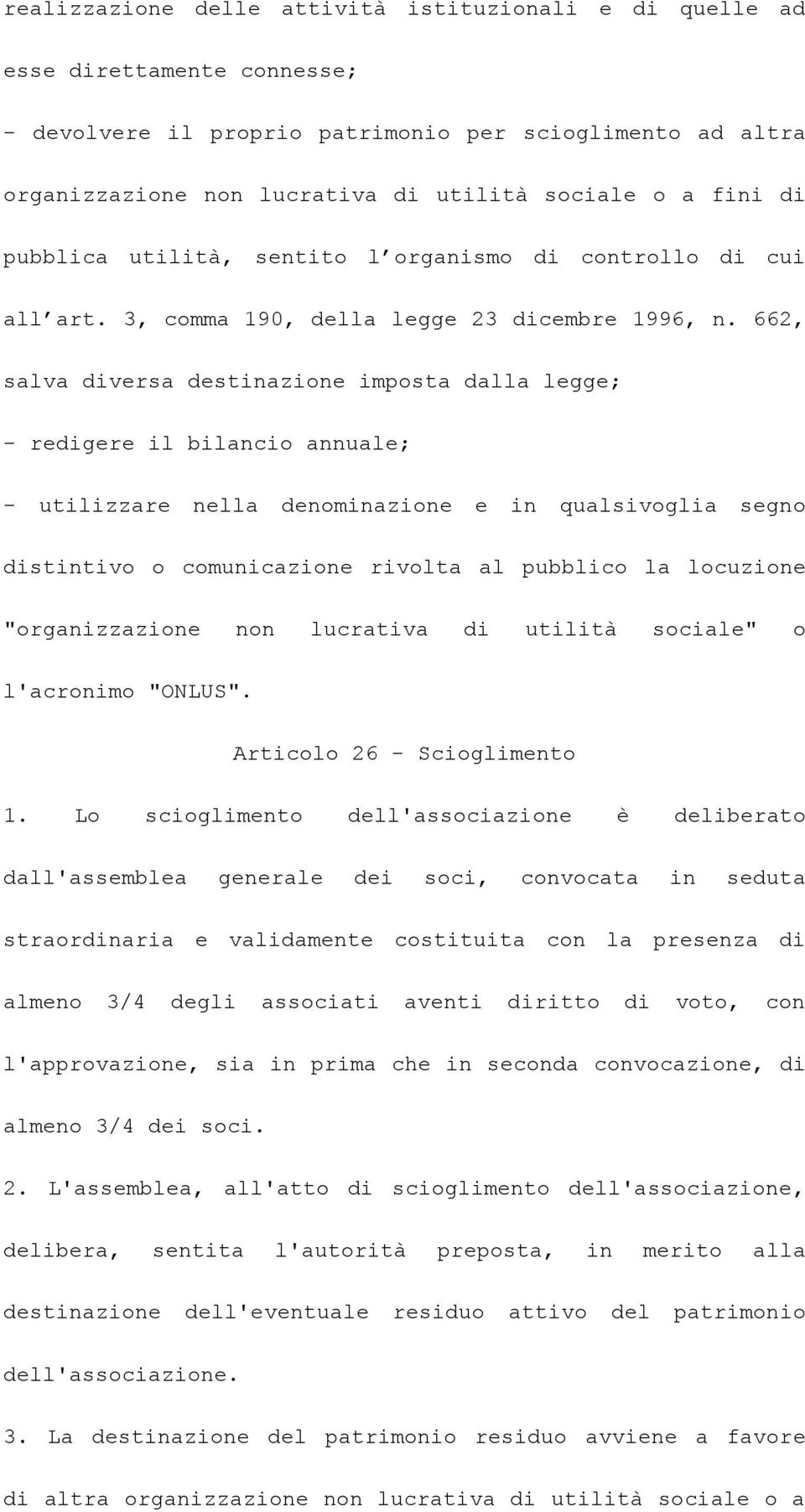 662, salva diversa destinazione imposta dalla legge; - redigere il bilancio annuale; - utilizzare nella denominazione e in qualsivoglia segno distintivo o comunicazione rivolta al pubblico la