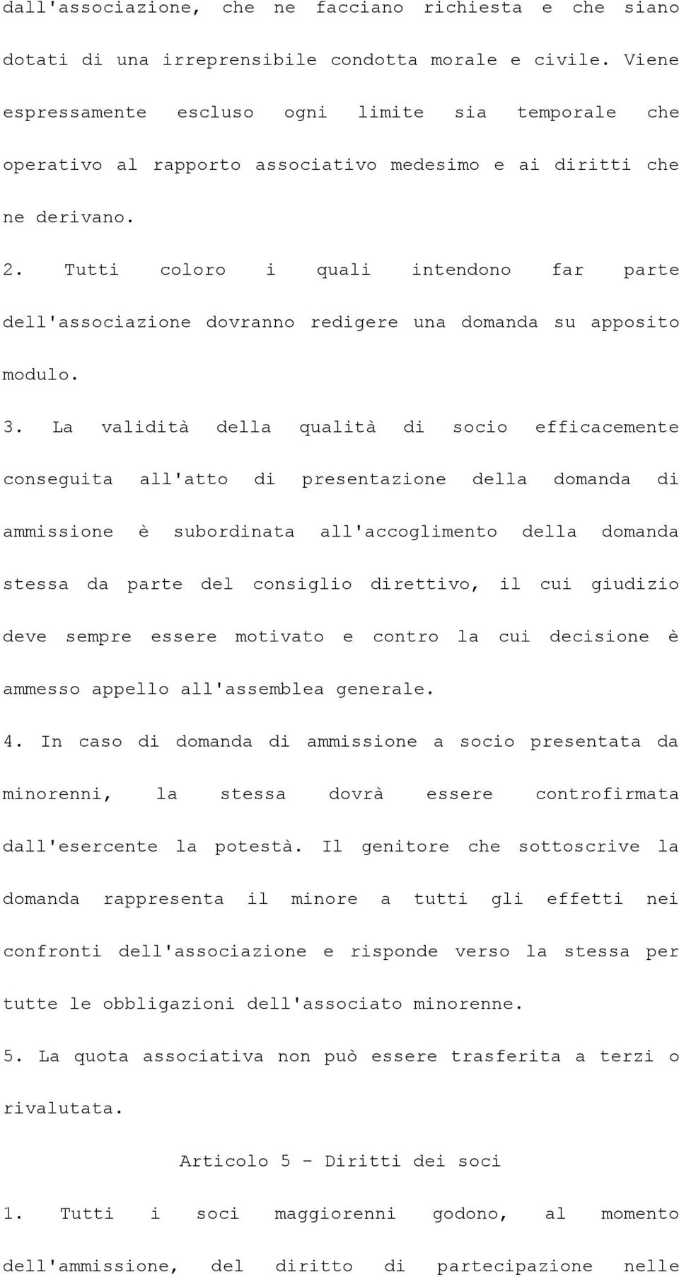 Tutti coloro i quali intendono far parte dell'associazione dovranno redigere una domanda su apposito modulo. 3.