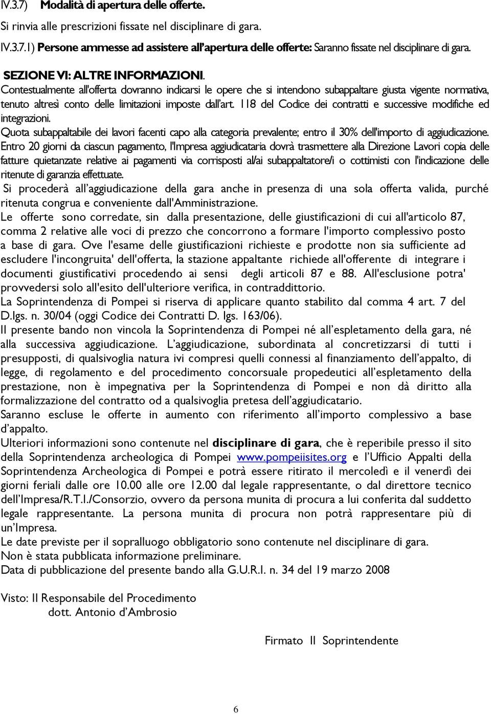 118 del Codice dei contratti e successive modifiche ed integrazioni. Quota subappaltabile dei lavori facenti capo alla categoria prevalente; entro il 30% dell'importo di aggiudicazione.