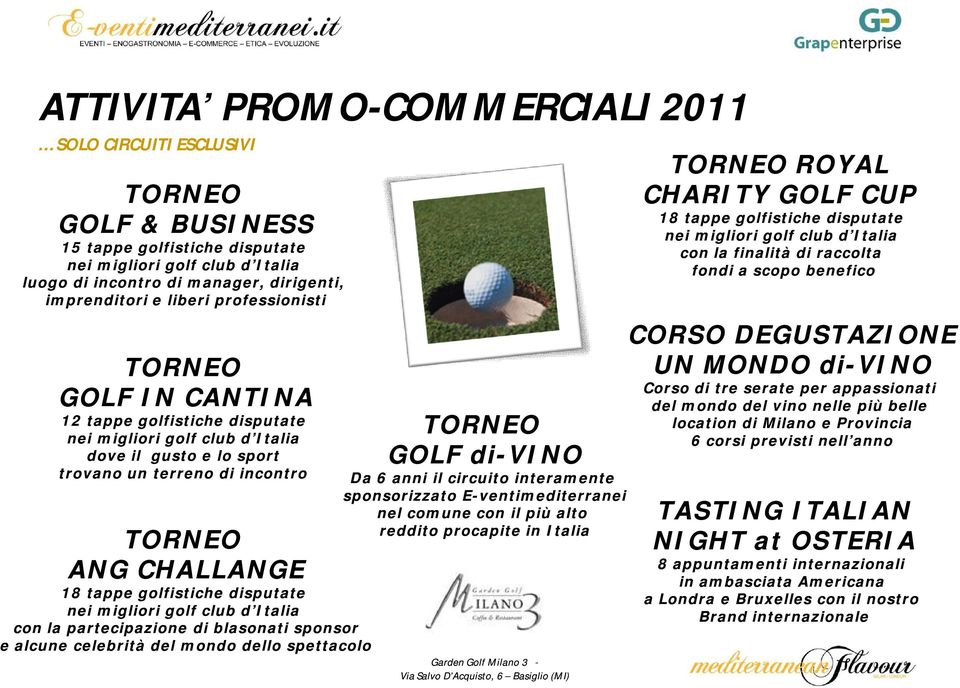 golfistiche disputate nei migliori golf club d Italia con la partecipazione di blasonati sponsor e alcune celebrità del mondo dello spettacolo TORNEO GOLF di-vino Da 6 anni il circuito interamente