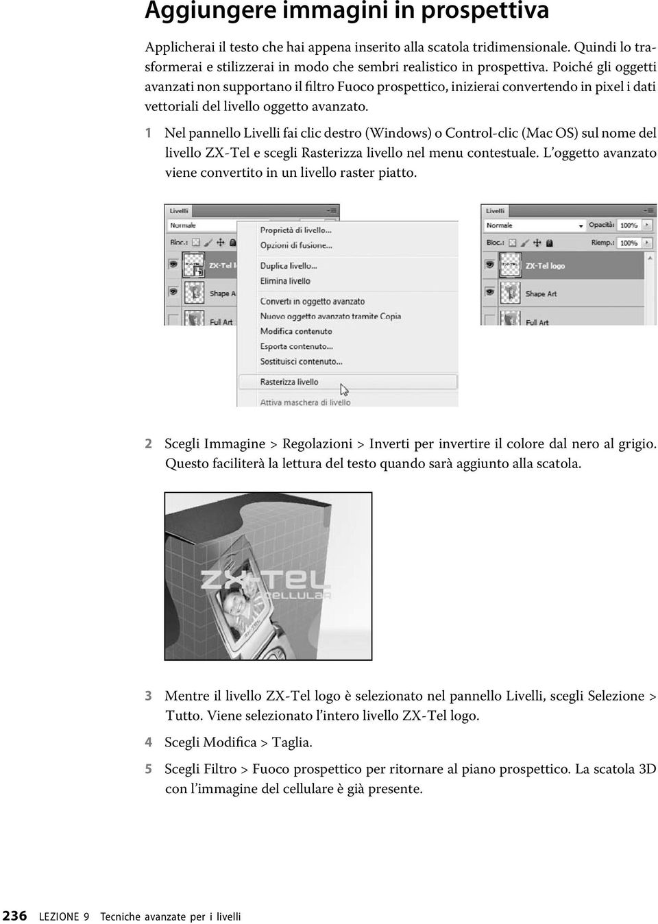 1 Nel pannello Livelli fai clic destro (Windows) o Control-clic (Mac OS) sul nome del livello ZX-Tel e scegli Rasterizza livello nel menu contestuale.