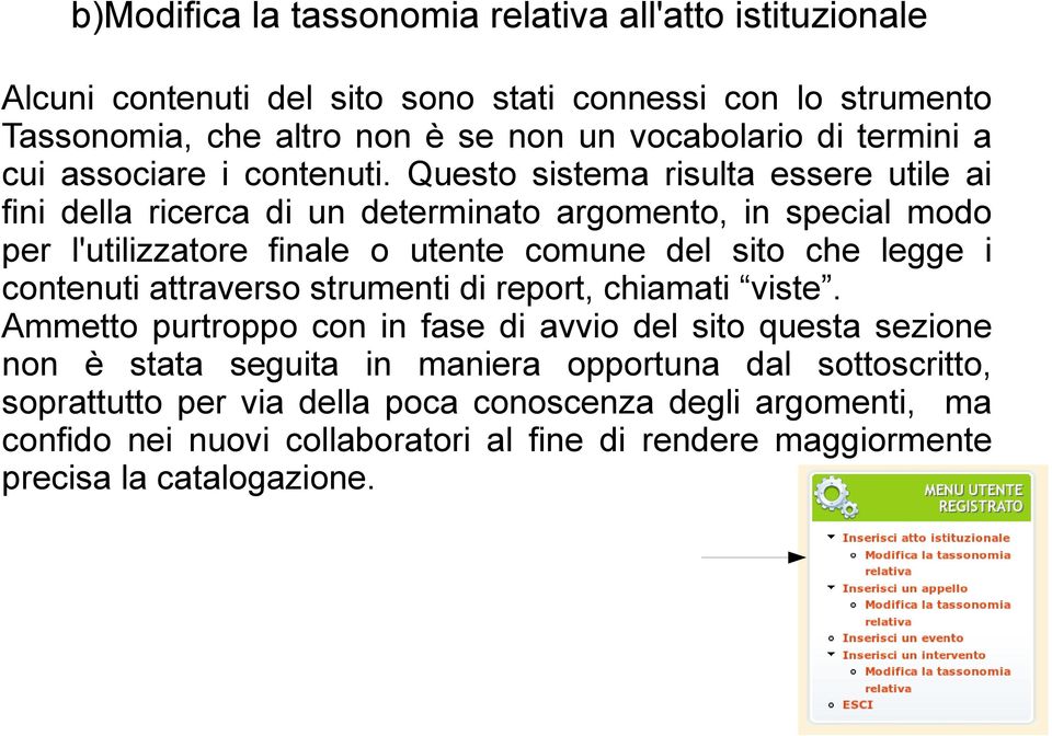 Questo sistema risulta essere utile ai fini della ricerca di un determinato argomento, in special modo per l'utilizzatore finale o utente comune del sito che legge i contenuti