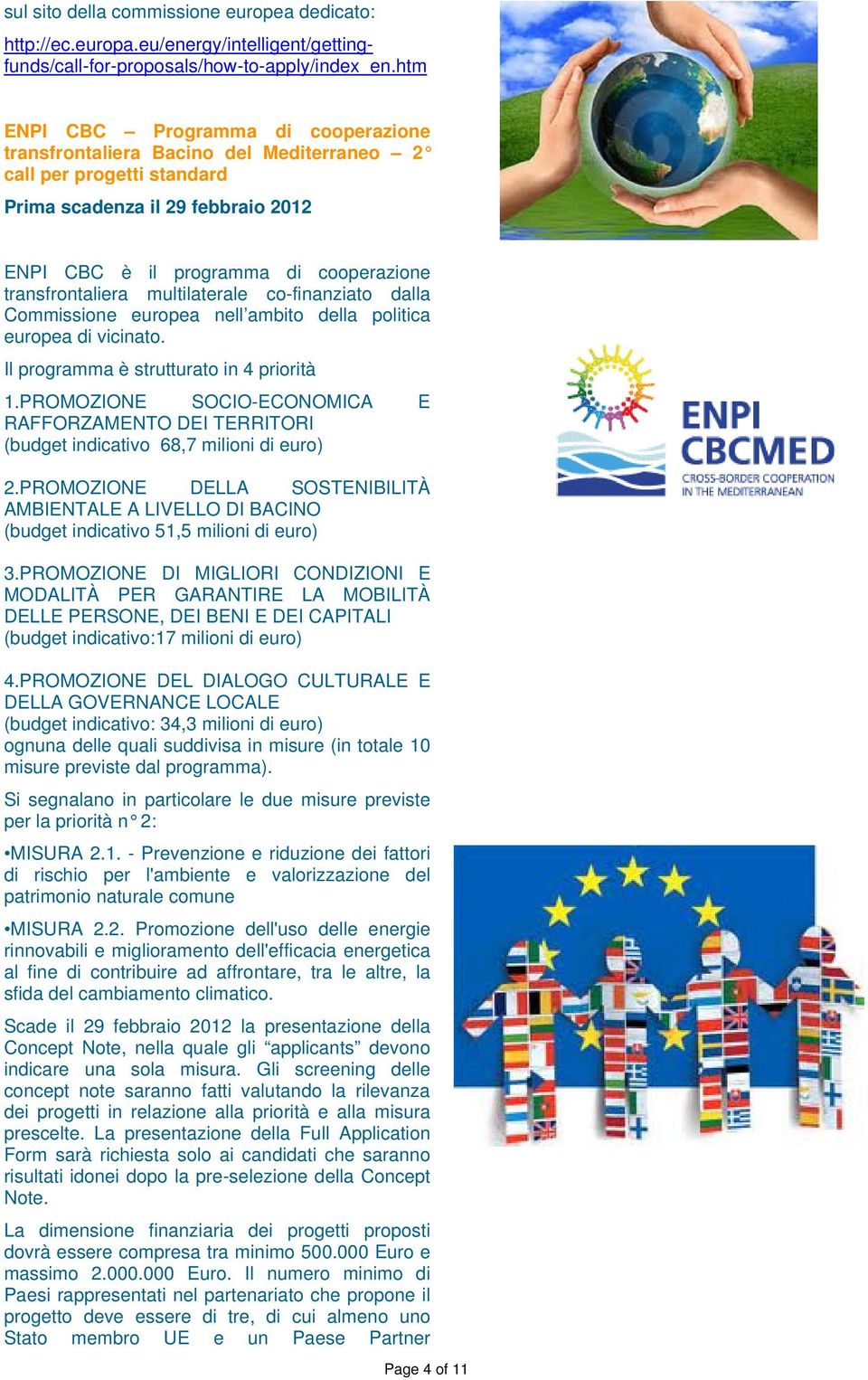 transfrontaliera multilaterale co-finanziato dalla Commissione europea nell ambito della politica europea di vicinato. Il programma è strutturato in 4 priorità 1.