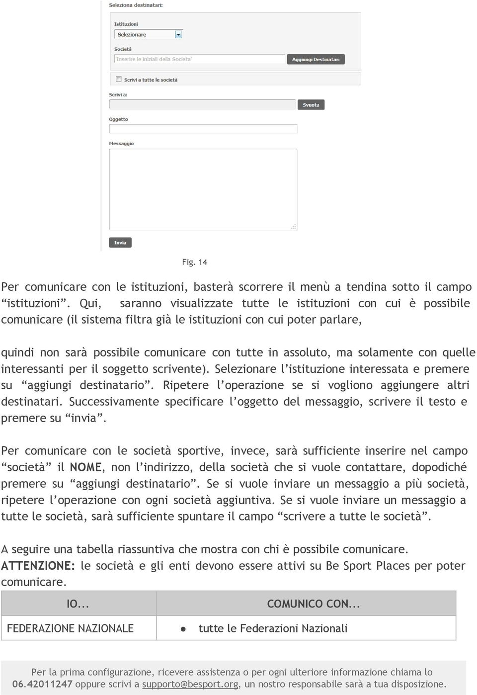 ma solamente con quelle interessanti per il soggetto scrivente). Selezionare l istituzione interessata e premere su aggiungi destinatario.