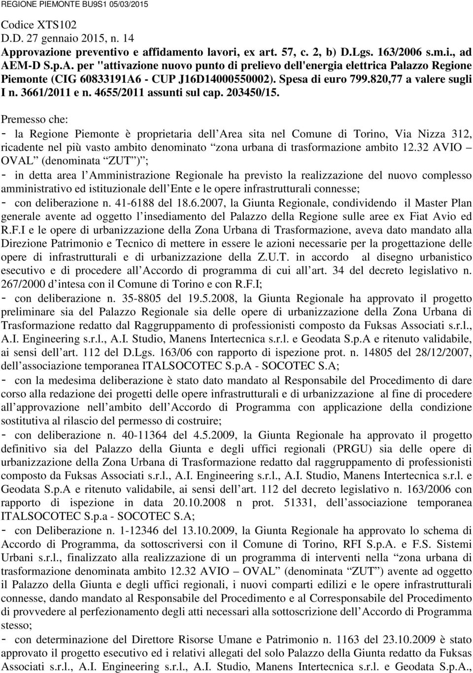 M-D S.p.A. per "attivazione nuovo punto di prelievo dell'energia elettrica Palazzo Regione Piemonte (CIG 60833191A6 - CUP J16D14000550002). Spesa di euro 799.820,77 a valere sugli I n. 3661/2011 e n.