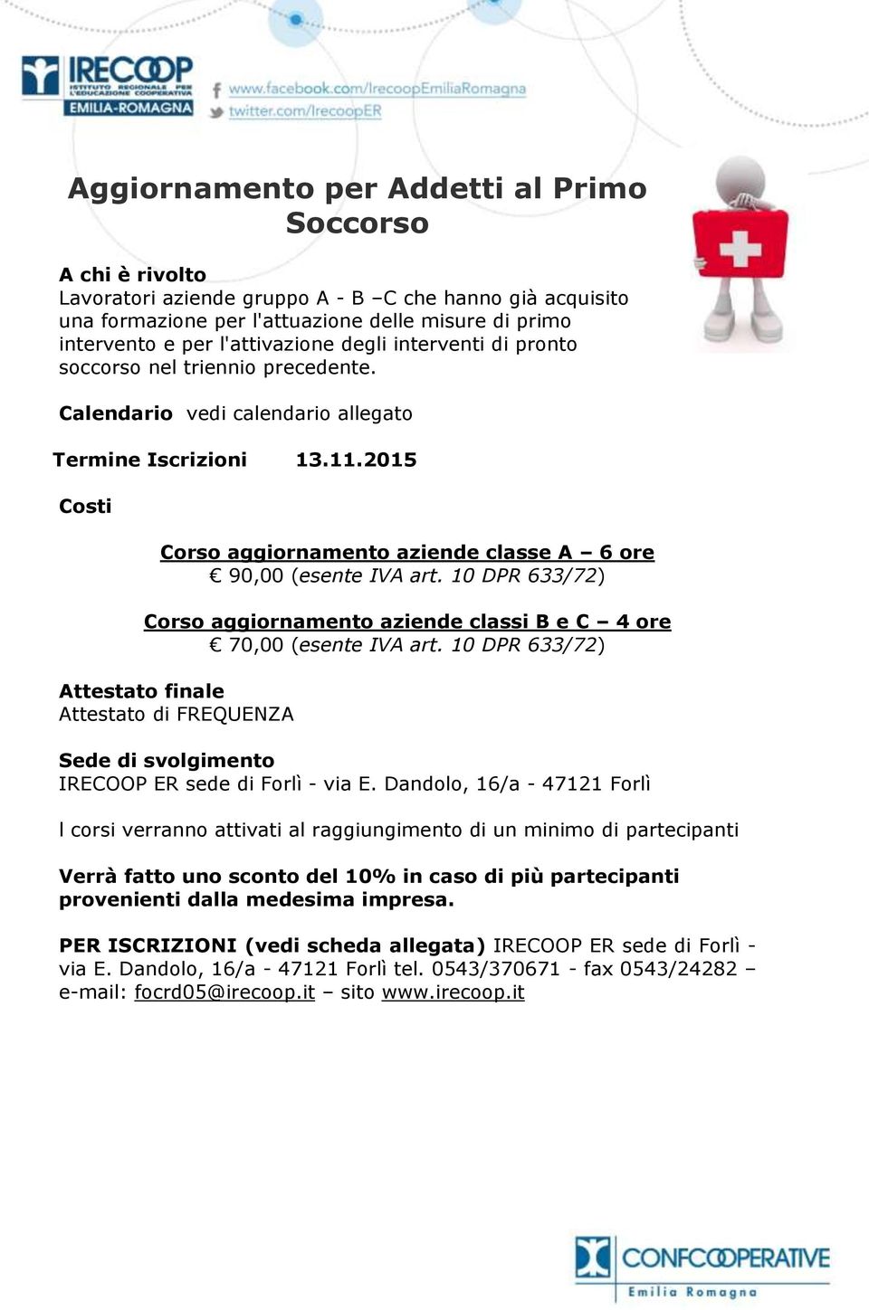 2015 Costi Corso aggiornamento aziende classe A 6 ore 90,00 (esente IVA art. 10 DPR 633/72) Corso aggiornamento aziende classi B e C 4 ore 70,00 (esente IVA art.