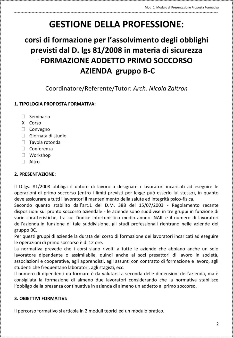 TIPOLOGIA PROPOSTA FORMATIVA: Seminario X Corso Convegno Giornata di studio Tavola rotonda Conferenza Workshop Altro 2. PRESENTAZIONE: Il D.lgs.