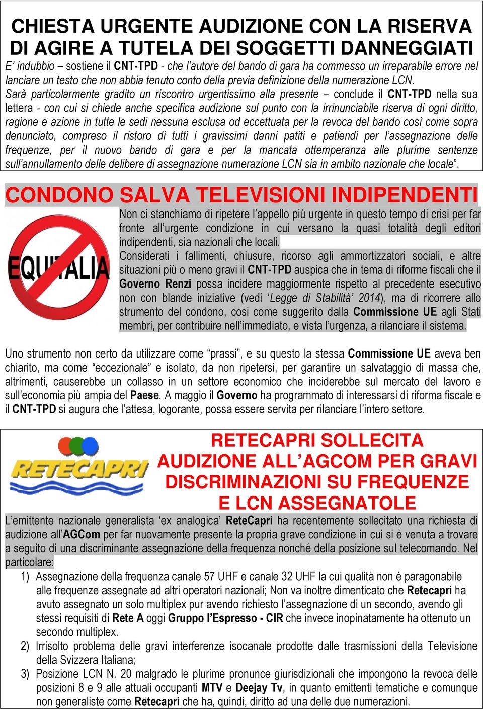 Sarà particolarmente gradito un riscontro urgentissimo alla presente conclude il CNT-TPD nella sua lettera - con cui si chiede anche specifica audizione sul punto con la irrinunciabile riserva di