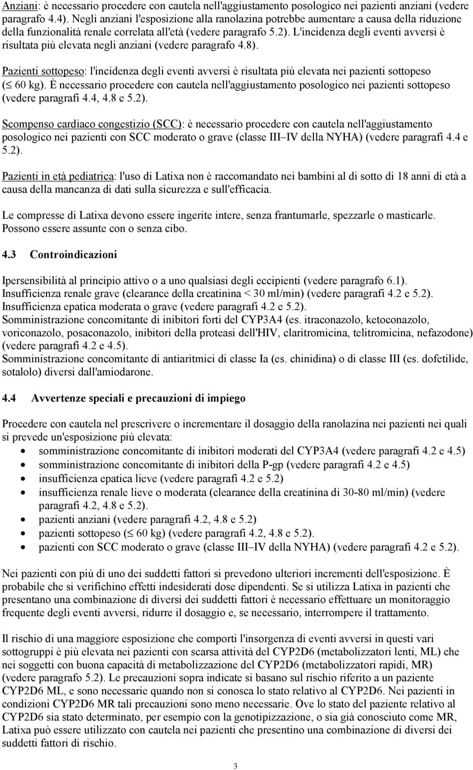 L'incidenza degli eventi avversi è risultata più elevata negli anziani (vedere paragrafo 4.8).