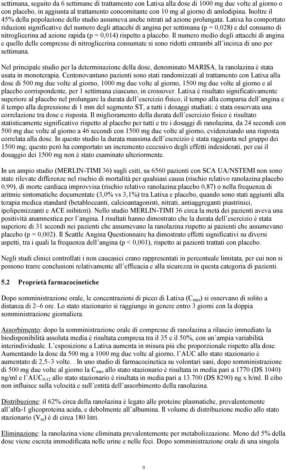 Latixa ha comportato riduzioni significative del numero degli attacchi di angina per settimana (p = 0,028) e del consumo di nitroglicerina ad azione rapida (p = 0,014) rispetto a placebo.