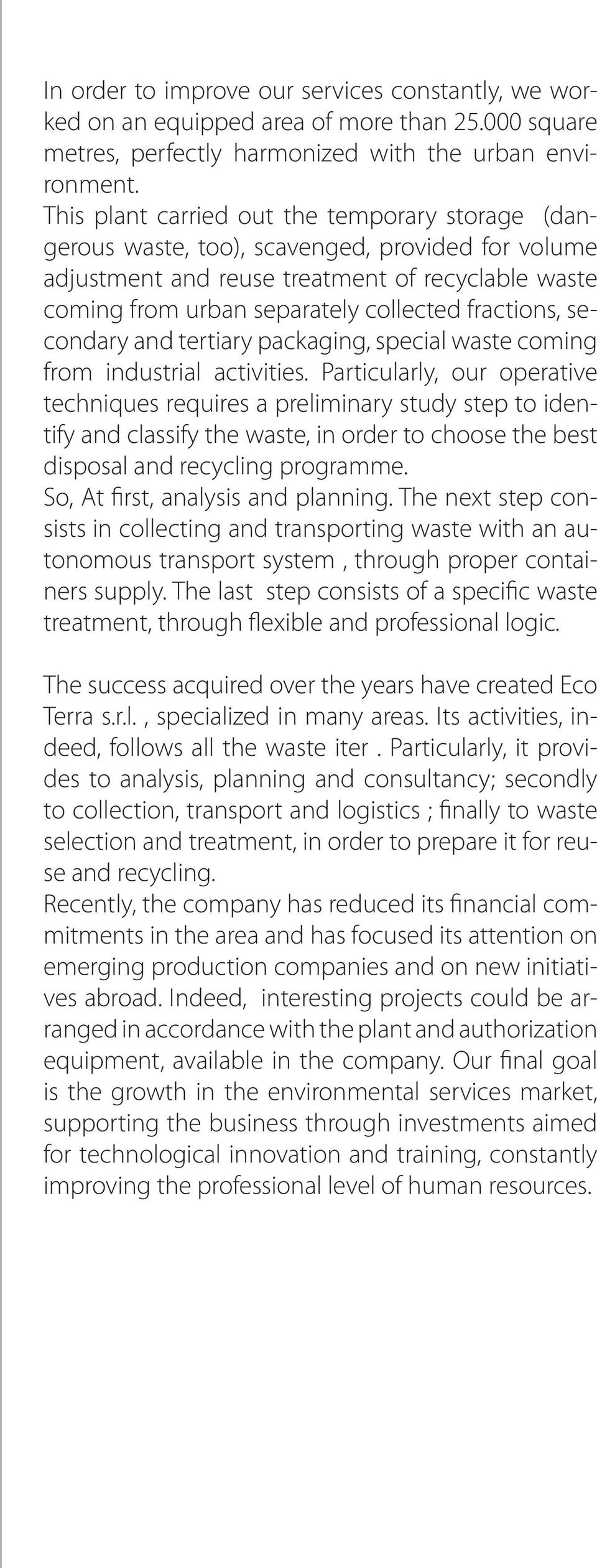 fractions, secondary and tertiary packaging, special waste coming from industrial activities.