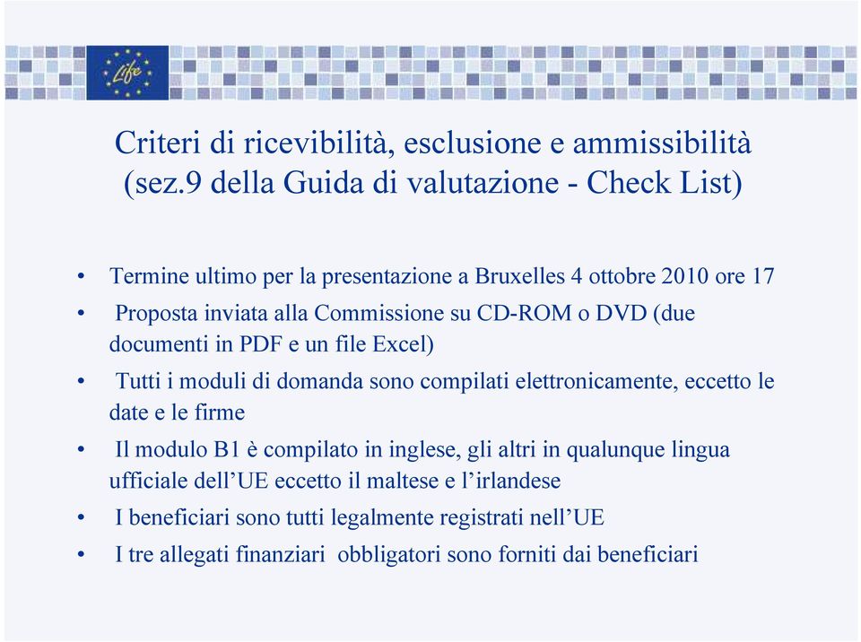 Commissione su CD-ROM o DVD (due documenti in PDF e un file Excel) Tutti i moduli di domanda sono compilati elettronicamente, eccetto le date e