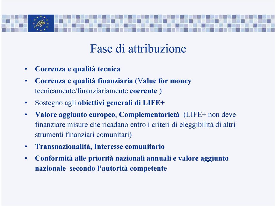 Complementarietà (LIFE+ non deve finanziare misure che ricadano entro i criteri di eleggibilità di altri strumenti