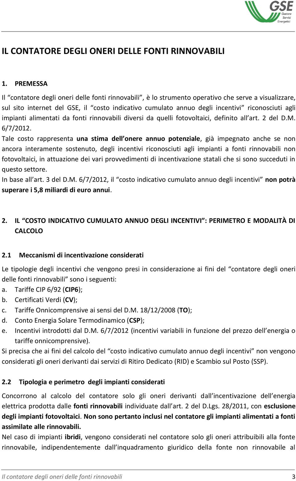 riconosciuti agli impianti alimentati da fonti rinnovabili diversi da quelli fotovoltaici, definito all art. 2 del D.M. 6/7/2012.