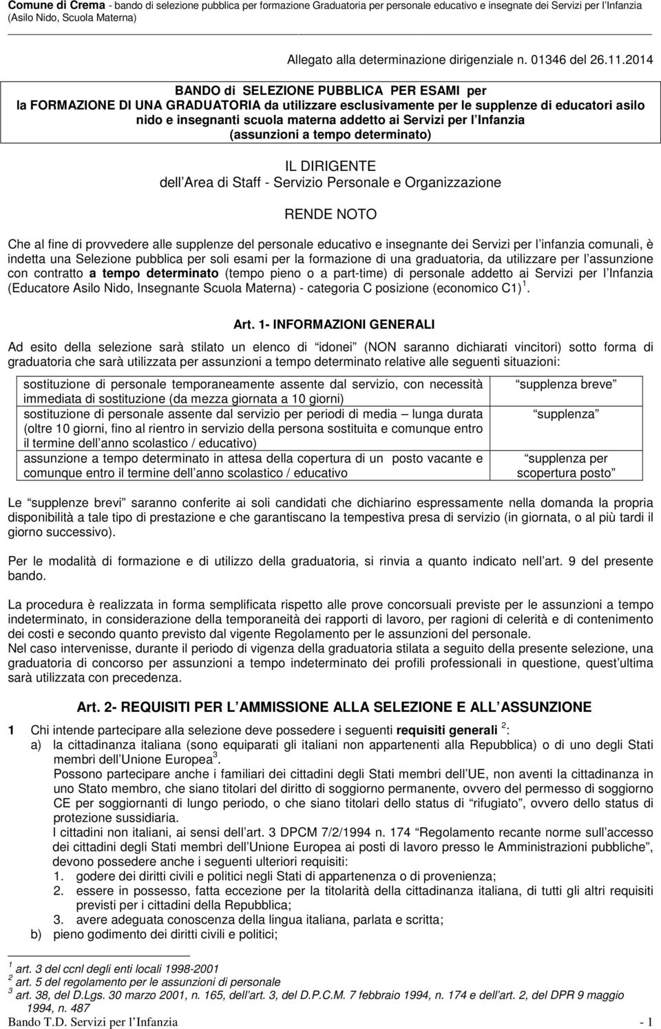 per l Infanzia (assunzioni a tempo determinato) IL DIRIGENTE dell Area di Staff - Servizio Personale e Organizzazione RENDE NOTO Che al fine di provvedere alle supplenze del personale educativo e