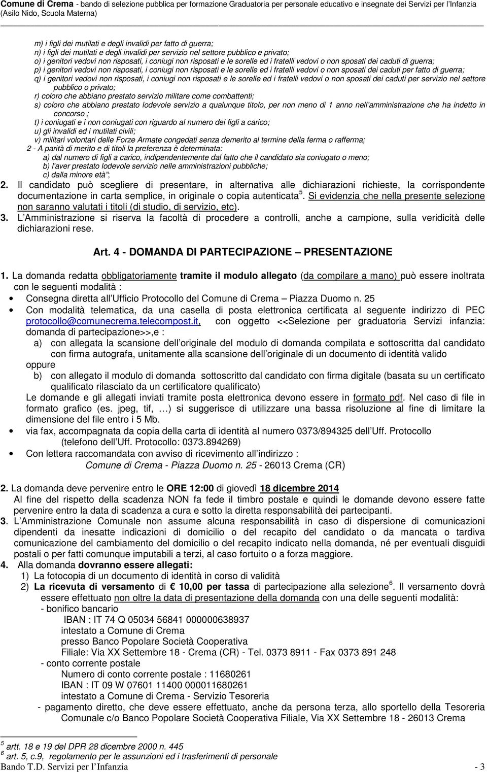 per fatto di guerra; q) i genitori vedovi non risposati, i coniugi non risposati e le sorelle ed i fratelli vedovi o non sposati dei caduti per servizio nel settore pubblico o privato; r) coloro che