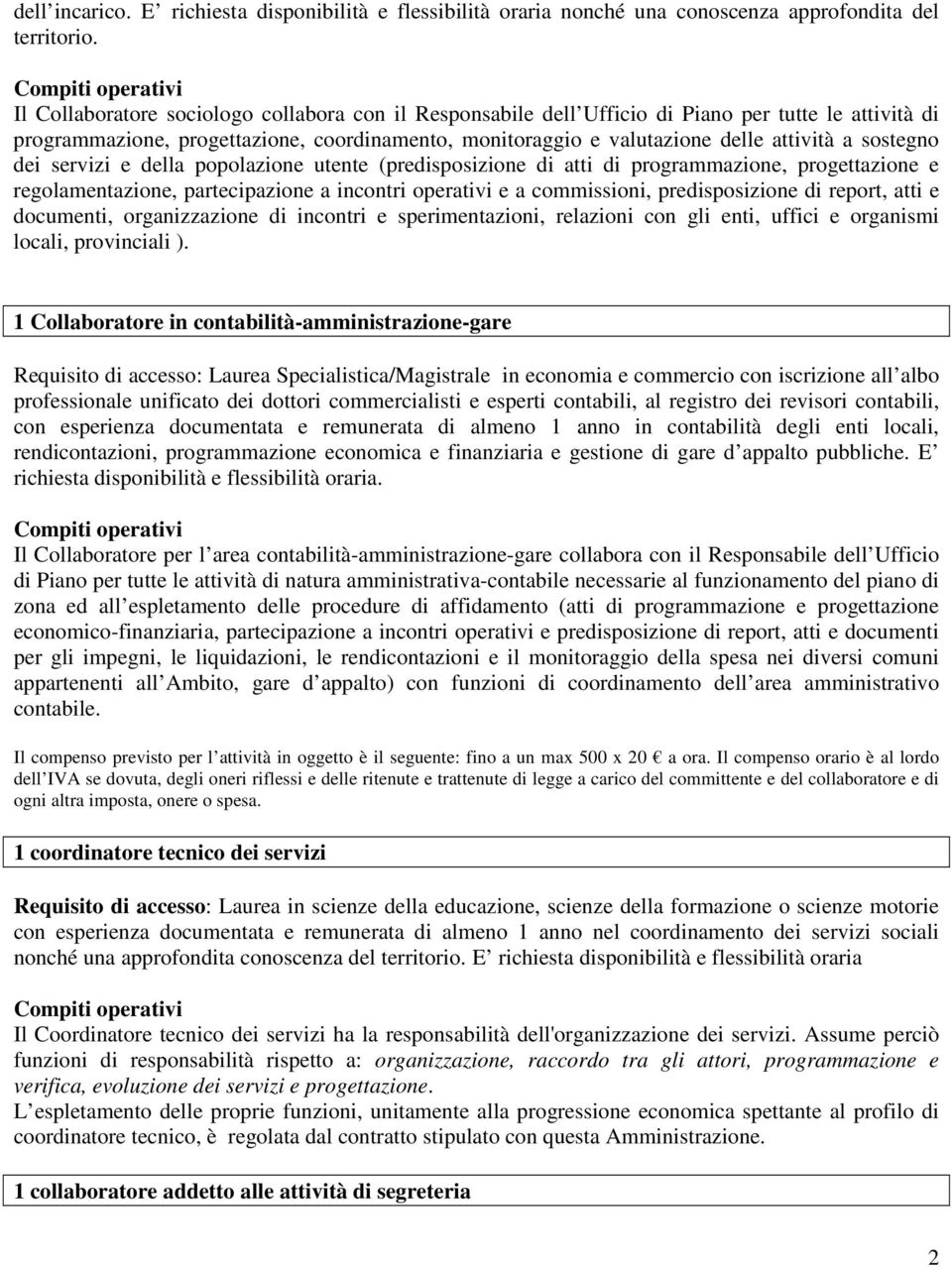 sostegno dei servizi e della popolazione utente (predisposizione di atti di programmazione, progettazione e regolamentazione, partecipazione a incontri operativi e a commissioni, predisposizione di