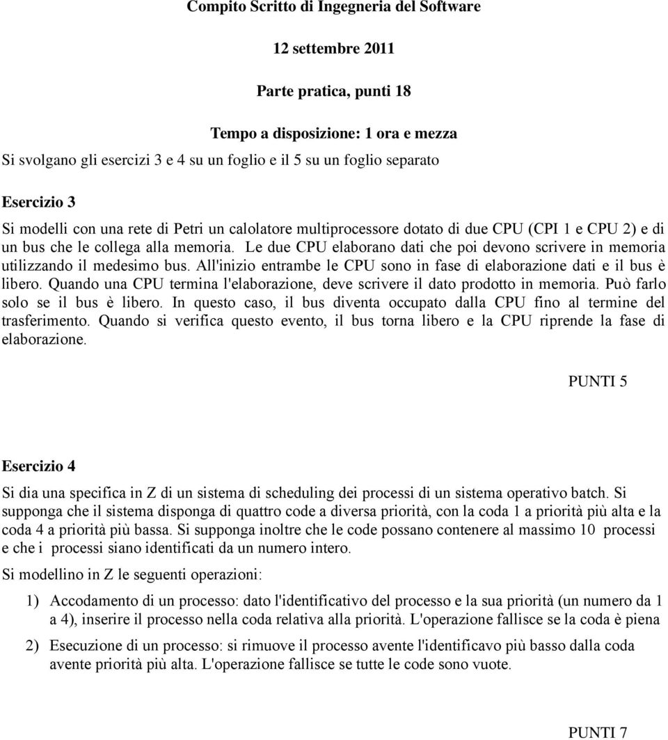 Le due CPU elaborano dati che poi devono scrivere in memoria utilizzando il medesimo bus. All'inizio entrambe le CPU sono in fase di elaborazione dati e il bus è libero.