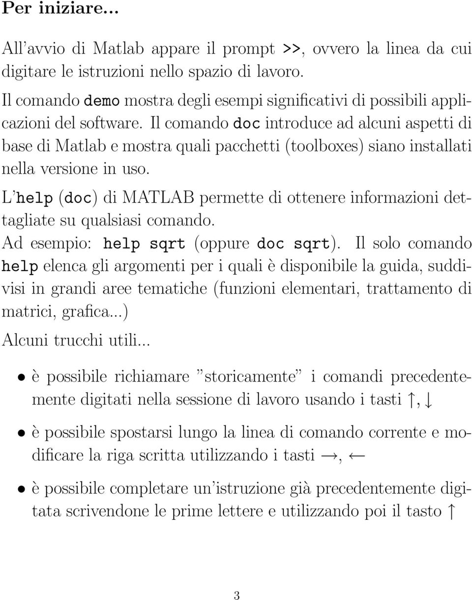 Il comando doc introduce ad alcuni aspetti di base di Matlab e mostra quali pacchetti (toolboxes) siano installati nella versione in uso.