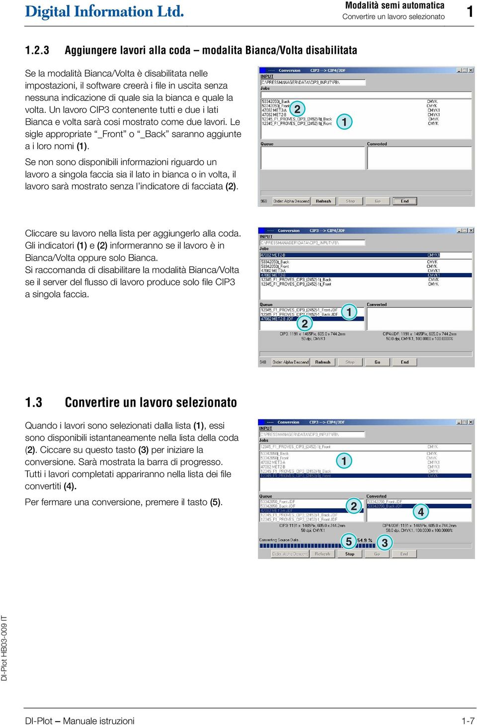 sia la bianca e quale la volta. Un lavoro CIP3 contenente tutti e due i lati Bianca e volta sarà cosi mostrato come due lavori. Le sigle appropriate _Front o _Back saranno aggiunte a i loro nomi ().