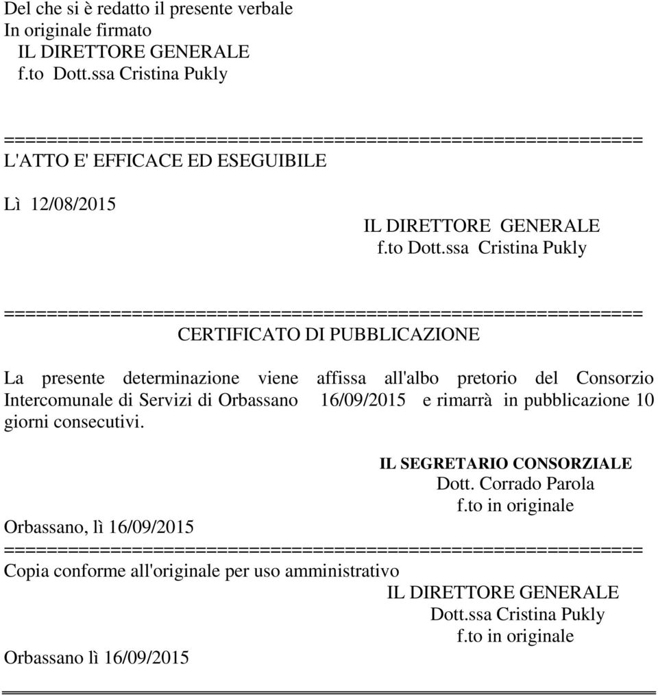 ssa Cristina Pukly CERTIFICATO DI PUBBLICAZIONE La presente determinazione viene affissa all'albo pretorio del Consorzio Intercomunale di