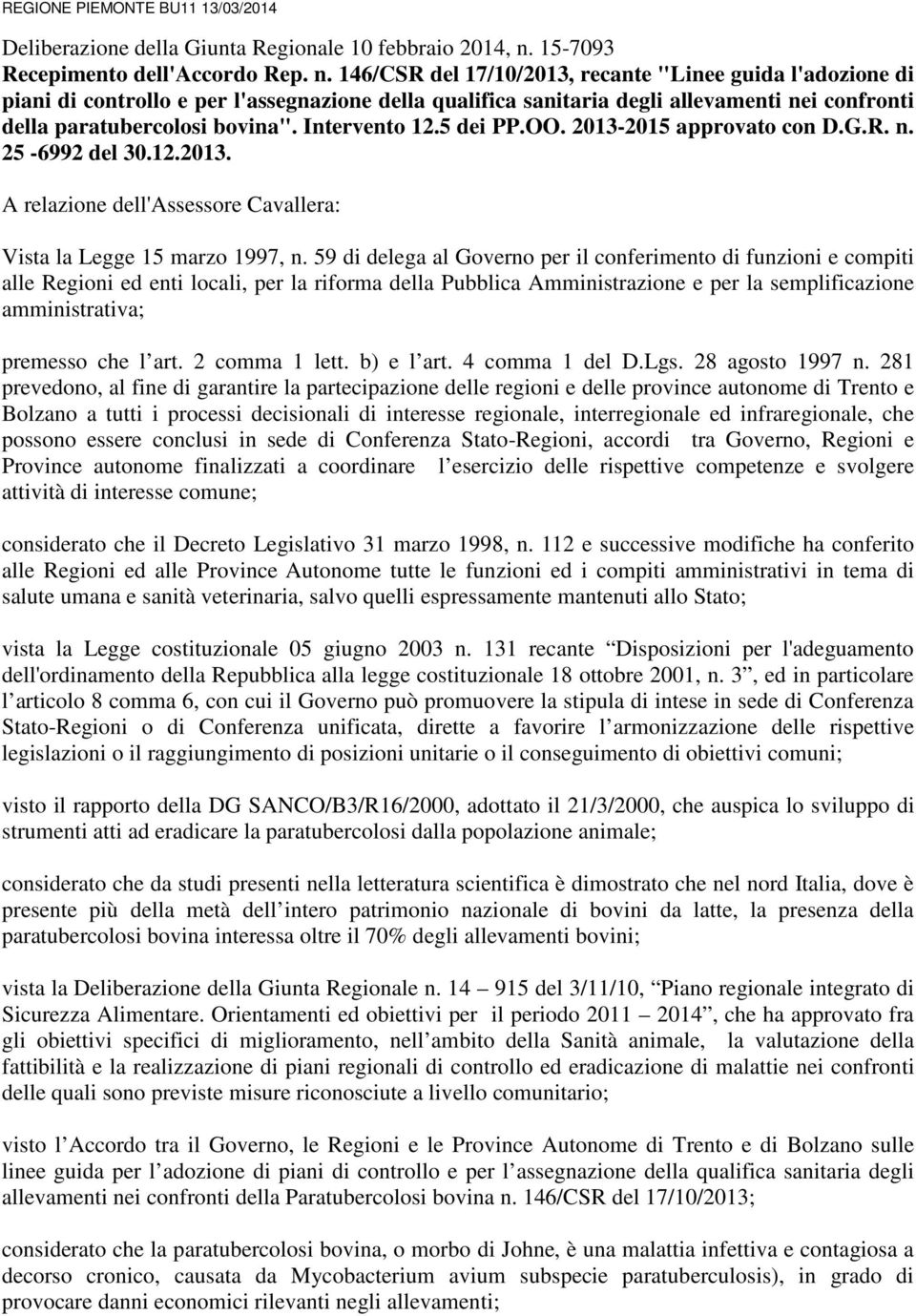 146/CSR del 17/10/2013, recante "Linee guida l'adozione di piani di controllo e per l'assegnazione della qualifica sanitaria degli allevamenti nei confronti della paratubercolosi bovina".