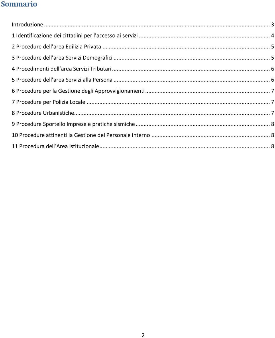 .. 6 5 Procedure dell area Servizi alla Persona... 6 6 Procedure per la Gestione degli Approvvigionamenti... 7 7 Procedure per Polizia Locale.