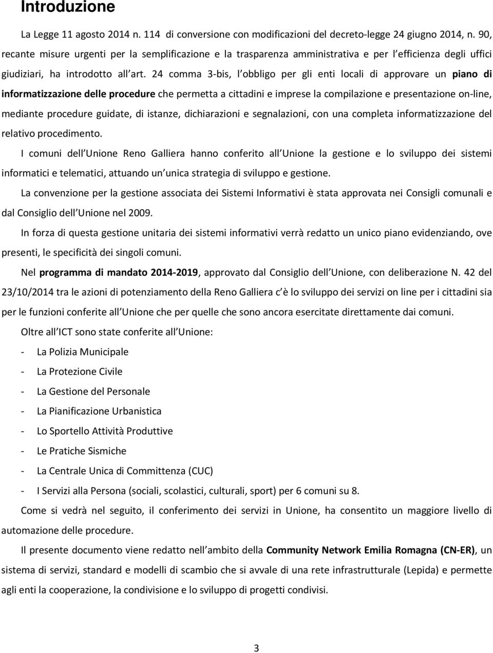 24 comma 3-bis, l obbligo per gli enti locali di approvare un piano di informatizzazione delle procedure che permetta a cittadini e imprese la compilazione e presentazione on-line, mediante procedure