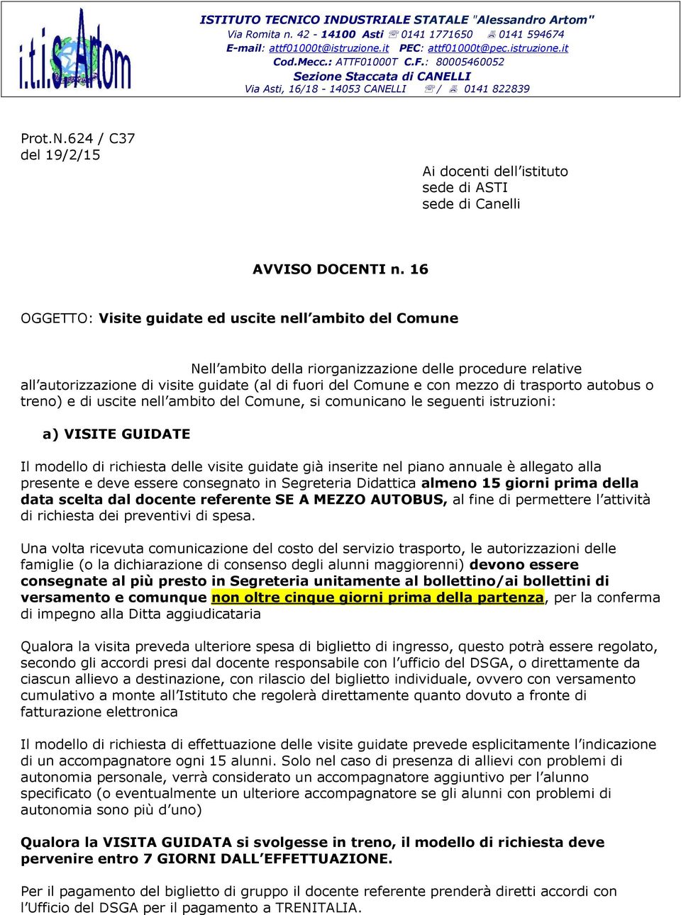 16 OGGETTO: Visite guidate ed uscite nell ambito del Comune Nell ambito della riorganizzazione delle procedure relative all autorizzazione di visite guidate (al di fuori del Comune e con mezzo di