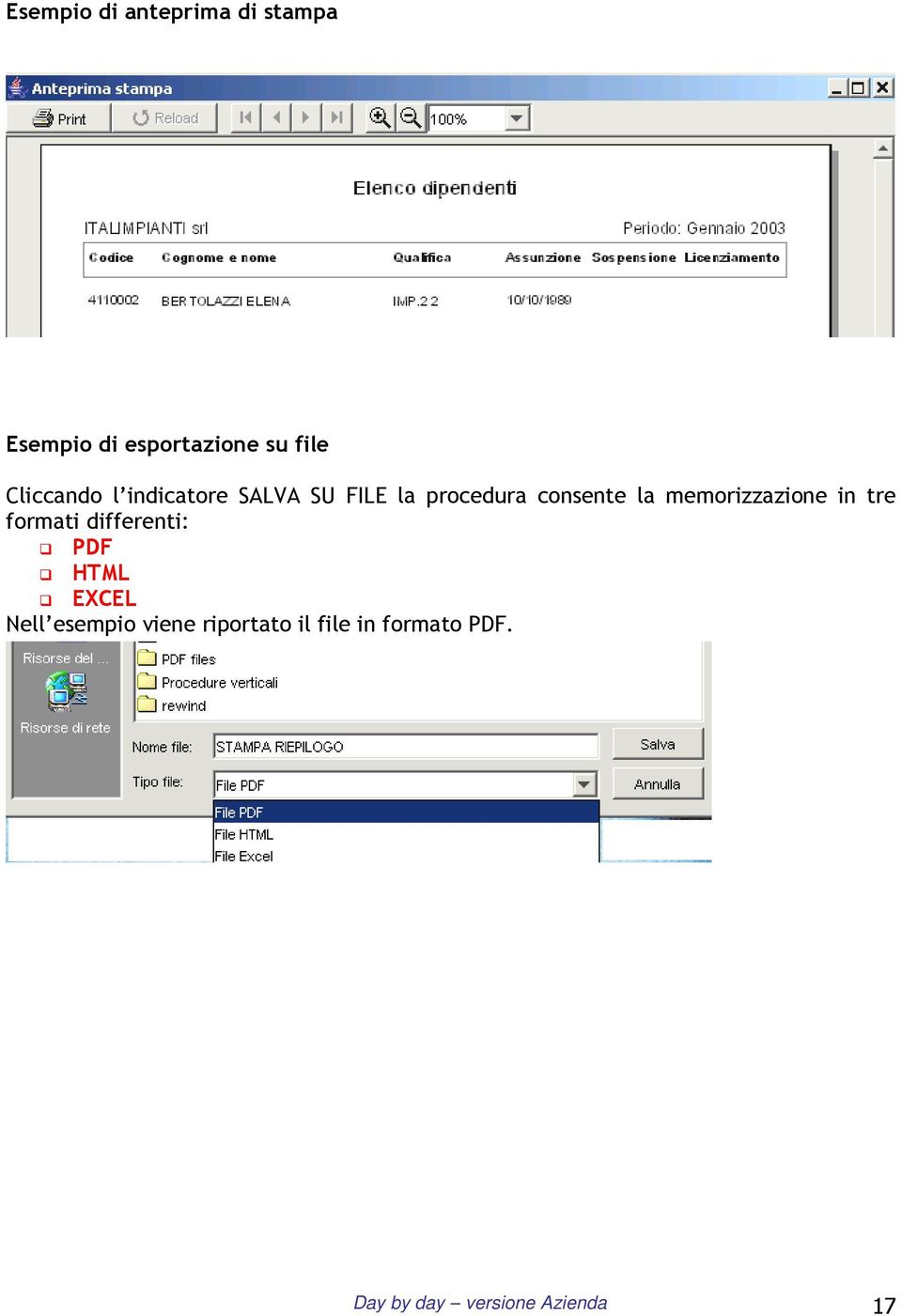 memorizzazione in tre formati differenti: PDF HTML EXCEL Nell