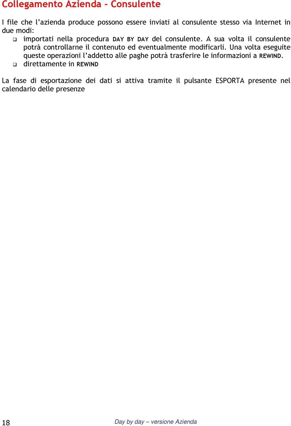 A sua volta il consulente potrà controllarne il contenuto ed eventualmente modificarli.