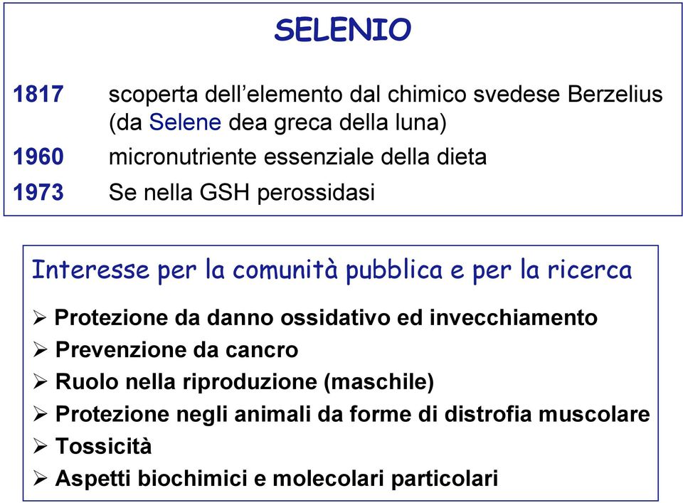 la ricerca Protezione da danno ossidativo ed invecchiamento Prevenzione da cancro Ruolo nella riproduzione