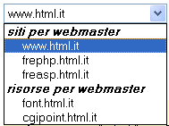 I TAG - Form (moduli) (14/21) Menù di Opzioni (select) <select name="siti" id= siti > <optgroup label="siti per webmaster"> <option value="http://www.html.it">www.html.it</option> <option value="http://freephp.
