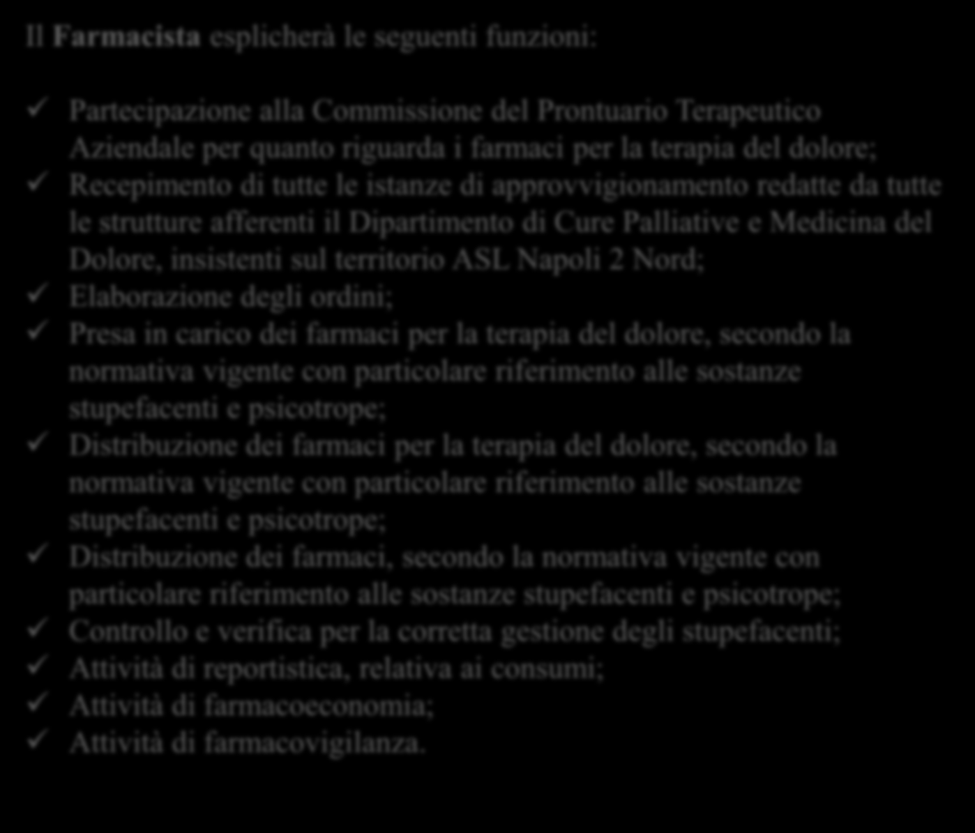 Presa in carico dei farmaci per la terapia del dolore, secondo la normativa vigente con particolare riferimento alle sostanze stupefacenti e psicotrope; Distribuzione dei farmaci per la terapia del