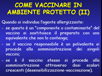 Vaccinazione in ambiente protetto Confermare il sospetto di reazione allergica utilizzando test diagnostici(prick test, CAP- RAST) per i singoli componenti del vaccino (Ag vaccinali, antibiotici,