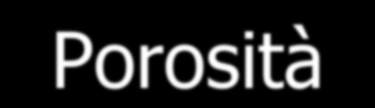 Porosità I pori non sono spazi vuoti: al loro interno ci può essere aria o acqua, radici e microrganismi.